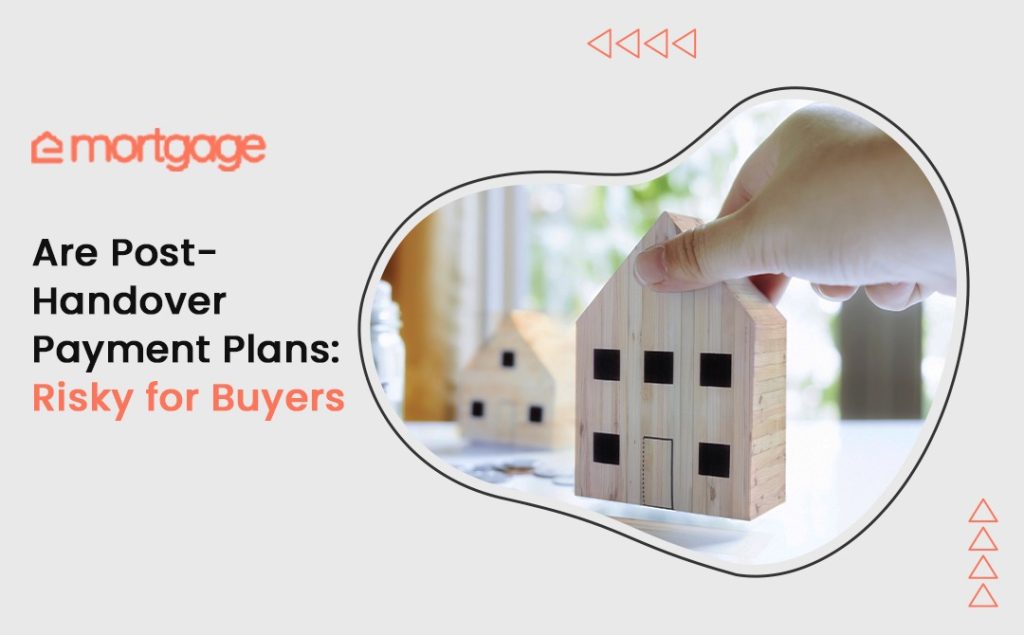 Are Post Handover Payment Plans Risky for Buyers best Mortgage services providers in Dubai