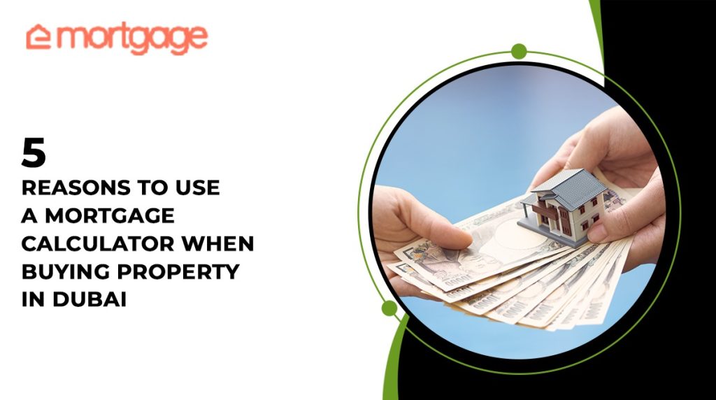 5 Reasons to Use a Mortgage Calculator When Buying Property in Dubai - eMortgage services providers in Dubai