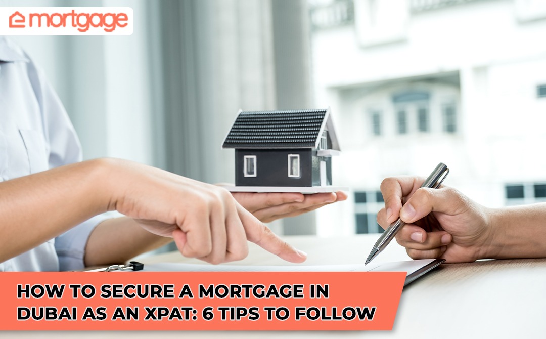 How to Secure a Mortgage in Dubai as an xpat - 6 Tips to Follow - Emortgage in dubai-