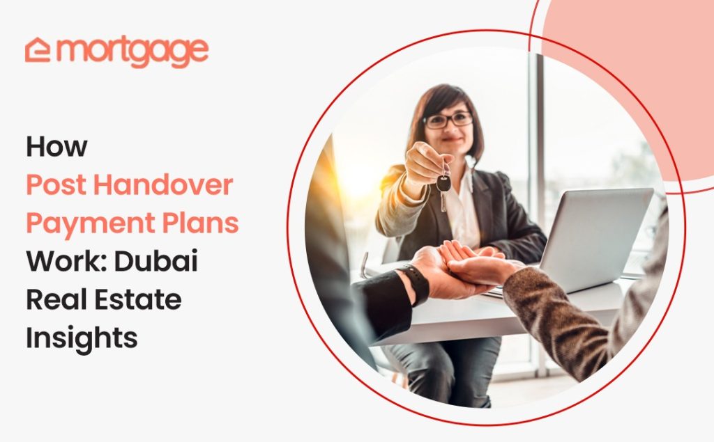 How Post Handover Payment Plans Work Dubai Real Estate Insights