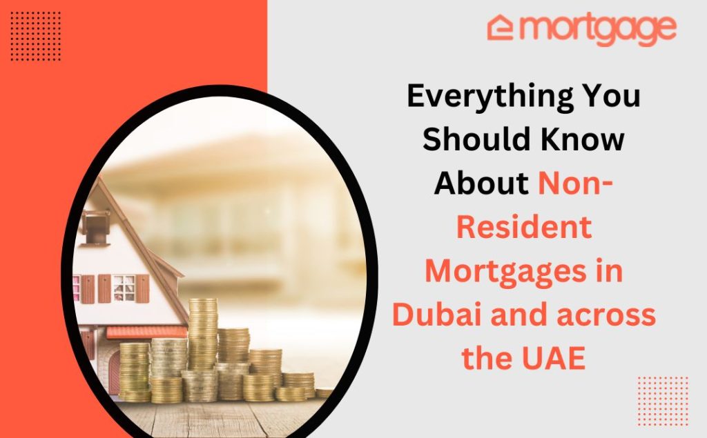 Everything You Should Know About Non-Resident Mortgages in Dubai and across the UAE