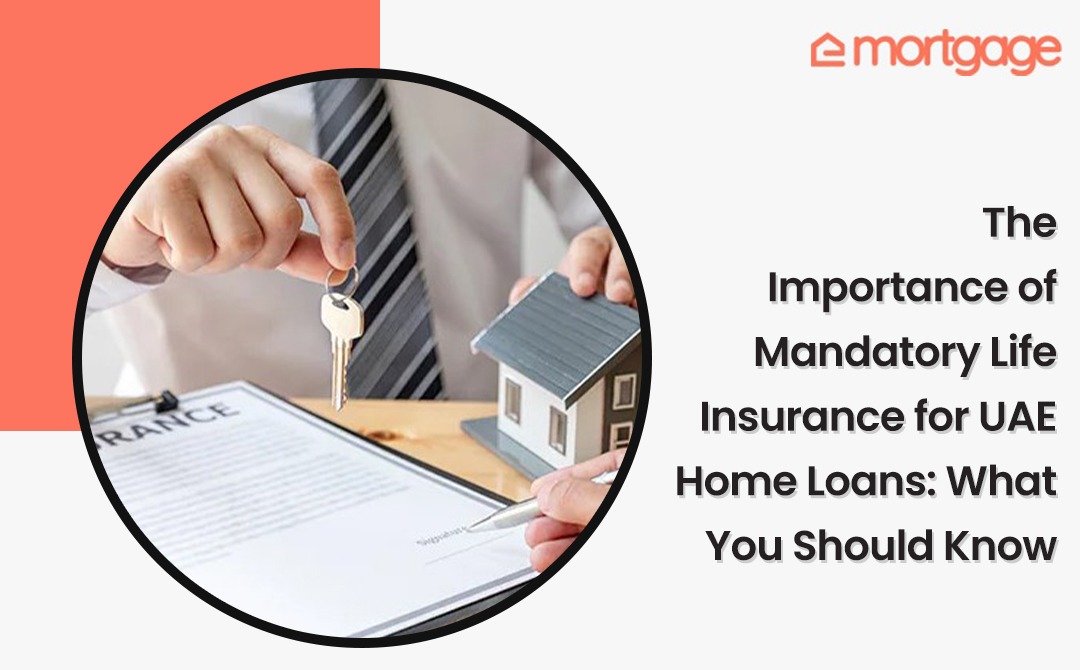 The Importance of Mandatory Life Insurance for UAE Home Loans What You Should Know