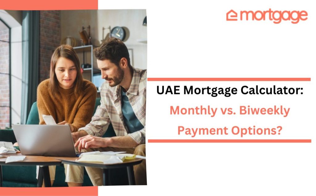UAE Mortgage Calculator: Monthly vs. Biweekly Payment Options?