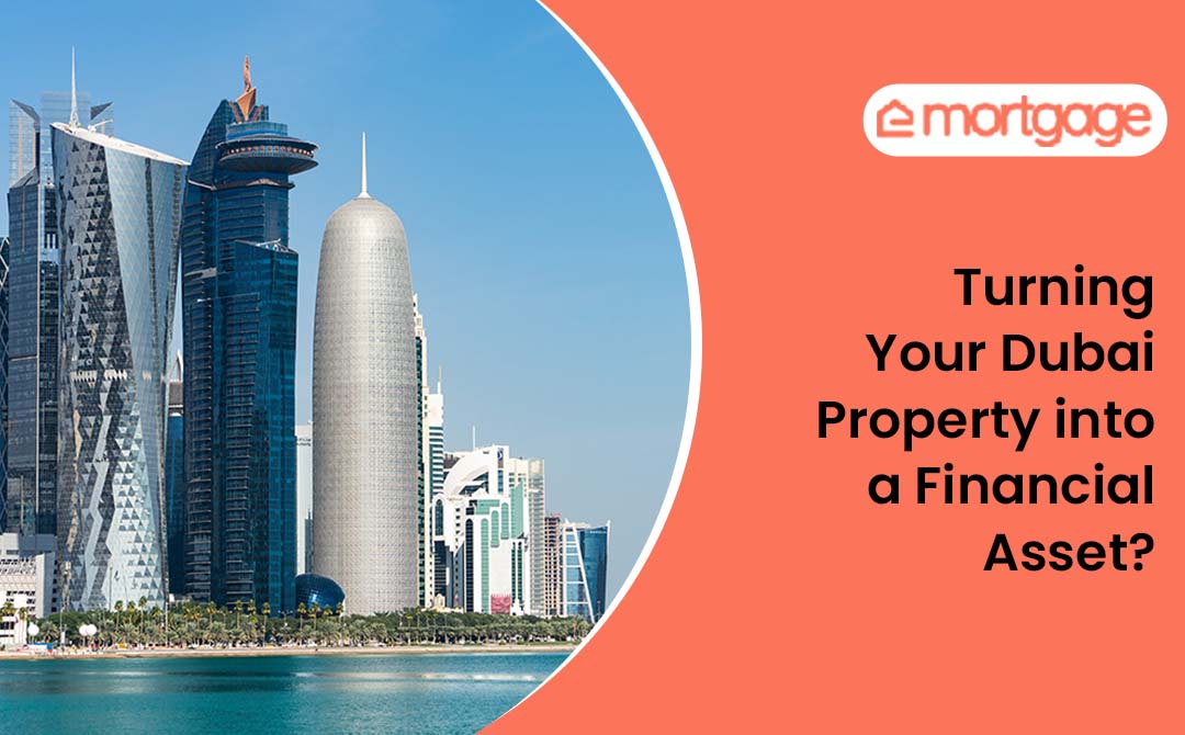 Turning Your Dubai Property into a Financial Asset - eMortgage in dubai